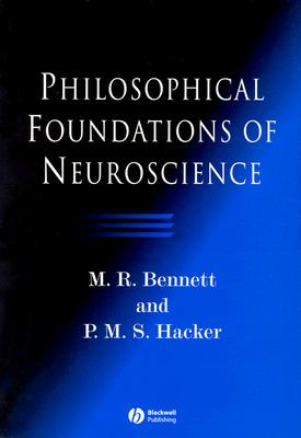 Philosophical Foundations of Neuroscience - Bennett, M R, and Hacker, P M S