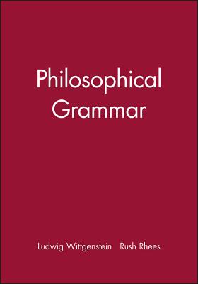 Philosophical Grammar - Wittgenstein, Ludwig, and Rhees, Rush (Editor)