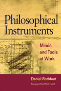 Philosophical Instruments: Minds and Tools at Work