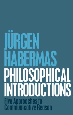 Philosophical Introductions: Five Approaches to Communicative Reason - Habermas, Jrgen