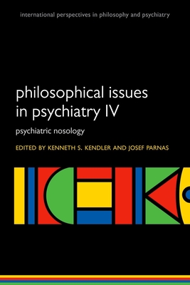 Philosophical Issues in Psychiatry IV: Psychiatric Nosology - Kendler, Kenneth S. (Editor), and Parnas, Josef (Editor)