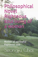 Philosophical Novel Righteous soul living of a woman: Mother of sorrowful Righteous soul