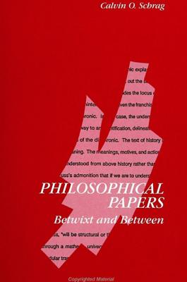 Philosophical Papers: Betwixt and Between - Schrag, Calvin O, Professor