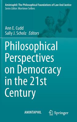 Philosophical Perspectives on Democracy in the 21st Century - Cudd, Ann E (Editor), and Scholz, Sally J (Editor)