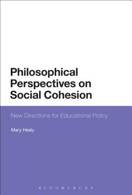 Philosophical Perspectives on Social Cohesion: New Directions for Educational Policy - Healy, Mary