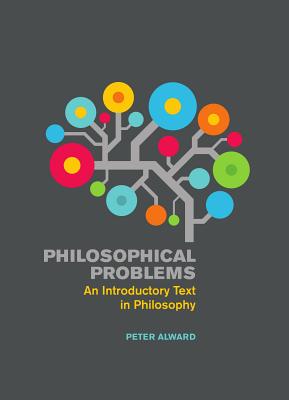 Philosophical Problems: An Introductory Text in Philosophy - Alward, Peter