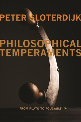 Philosophical Temperaments: From Plato to Foucault - Sloterdijk, Peter, and Dunlap, Thomas (Translated by), and Davis, Creston (Foreword by)