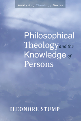 Philosophical Theology and the Knowledge of Persons - Stump, Eleonore
