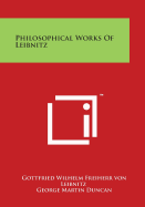 Philosophical Works Of Leibnitz - Von Leibnitz, Gottfried Wilhelm Freiherr, and Duncan, George Martin