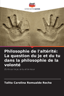 Philosophie de l'alt?rit?: La question du je et du tu dans la philosophie de la volont?