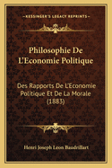 Philosophie De L'Economie Politique: Des Rapports De L'Economie Politique Et De La Morale (1883)