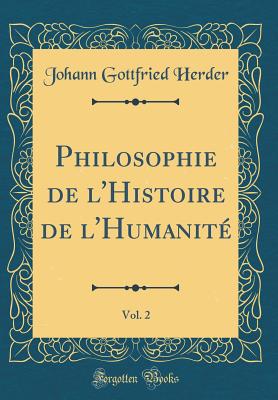 Philosophie de l'Histoire de l'Humanit, Vol. 2 (Classic Reprint) - Herder, Johann Gottfried