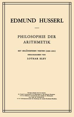 Philosophie Der Arithmetik: Mit Erganzenden Texten (1890-1901) - Husserl, Edmund, and Eley, L