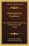 Philosophie Du Commerce: Ou Esquisse D'Une Theorie Des Profits Et Des Prix (1861)
