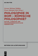 Philosophie in ROM - Rmische Philosophie?: Kultur-, Literatur- Und Philosophiegeschichtliche Perspektiven