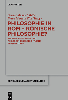 Philosophie in ROM - Rmische Philosophie?: Kultur-, Literatur- Und Philosophiegeschichtliche Perspektiven - M?ller, Gernot Michael (Editor), and Zini, Fosca Mariani (Editor)