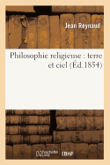 Philosophie Religieuse: Terre Et Ciel (d.1854)