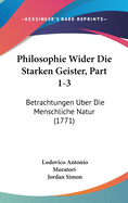 Philosophie Wider Die Starken Geister, Part 1-3: Betrachtungen Uber Die Menschliche Natur (1771)