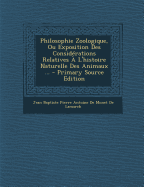 Philosophie Zoologique, Ou Exposition Des Considerations Relatives A L'Histoire Naturelle Des Animaux ... - Jean Baptiste Pierre Antoine de Monet de (Creator)