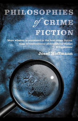 Philosophies of Crime Fiction - Hoffmann, Josef, and Kelly, Carolyn (Translated by), and Majid, Nadia (Translated by)