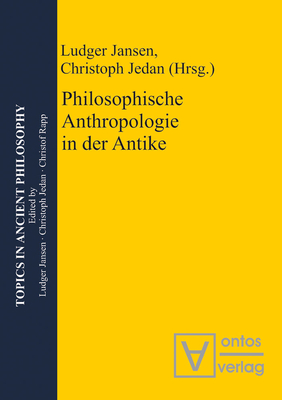 Philosophische Anthropologie in Der Antike - Jansen, Ludger (Editor), and Jedan, Christoph (Editor)