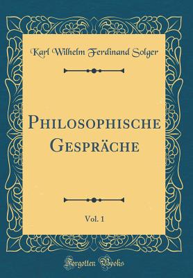 Philosophische Gesprche, Vol. 1 (Classic Reprint) - Solger, Karl Wilhelm Ferdinand