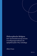 Philosophische Religion: Eine Auseinandersetzung Mit Den Grundlegungsproblemen Der Sptphilosophie F.W.J. Schellings