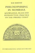 Philosophising in Mombasa: Knowledge, Islam and Intellectual Practice on the Swahili Coast