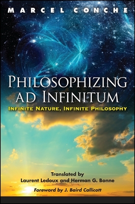 Philosophizing ad Infinitum: Infinite Nature, Infinite Philosophy - Conche, Marcel, and Ledoux, Laurent (Translated by), and Bonne, Herman G. (Translated by)