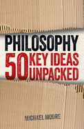 Philosophy: 50 Key Ideas Unpacked