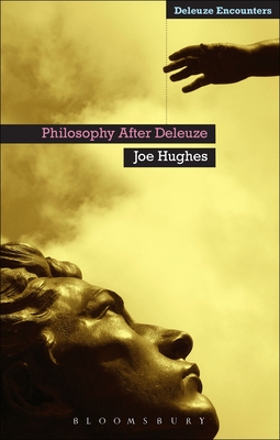 Philosophy After Deleuze - Hughes, Joe, Dr.