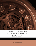 Philosophy: An Autobiographical Fragment