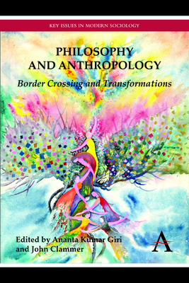 Philosophy and Anthropology: Border Crossing and Transformations - Giri, Ananta Kumar (Editor), and Clammer, John (Editor)