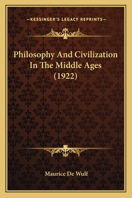 Philosophy And Civilization In The Middle Ages (1922) - De Wulf, Maurice