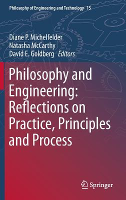 Philosophy and Engineering: Reflections on Practice, Principles and Process - Michelfelder, Diane P (Editor), and McCarthy, Natasha (Editor), and Goldberg, David E (Editor)