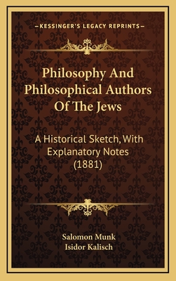 Philosophy and Philosophical Authors of the Jews: A Historical Sketch, with Explanatory Notes (1881) - Munk, Salomon, and Kalisch, Isidor (Translated by)