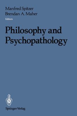 Philosophy and Psychopathology - Spitzer, Manfred (Editor), and Maher, Brendan A, Dr. (Editor)