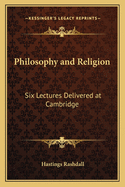 Philosophy and Religion: Six Lectures Delivered at Cambridge