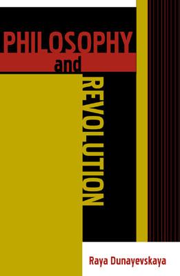 Philosophy and Revolution: From Hegel to Sartre, and from Marx to Mao - Dunayevskaya, Raya (Editor)