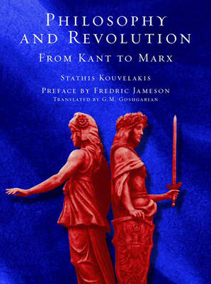 Philosophy and Revolution - Kouvelakis, Stathis, and Goshgarian, Geoffrey (Translated by), and Jameson, Fredric, Professor (Preface by)