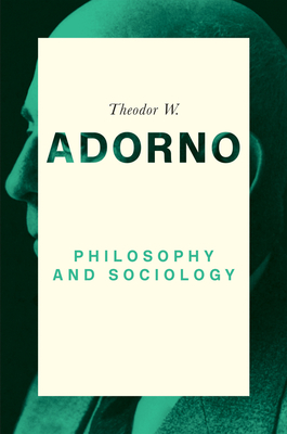 Philosophy and Sociology: 1960 - Adorno, Theodor W., and Walker, Nicholas (Translated by), and Braunstein, Dirk (Editor)