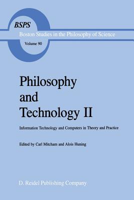 Philosophy and Technology II: Information Technology and Computers in Theory and Practice - Mitcham, Carl (Editor), and Huning, Alois (Editor)