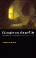 Philosophy and the Good Life: Reason and the Passions in Greek, Cartesian and Psychoanalytic Ethics