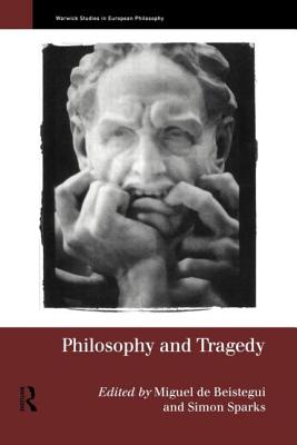 Philosophy and Tragedy - Sparks, Simon (Editor), and de Beistegui, Miguel (Editor)