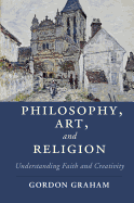 Philosophy, Art, and Religion: Understanding Faith and Creativity