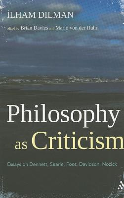 Philosophy as Criticism: Essays on Dennett, Searle, Foot, Davidson, Nozick - Davies, Brian, Fr. (Editor), and Dilman, Ilham, and von der Ruhr, Mario, Dr. (Editor)