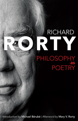 Philosophy as Poetry - Rorty, Richard, and Rorty, Mary Varney (Afterword by), and Brub, Michael (Introduction by)