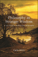 Philosophy as Stranger Wisdom: A Leo Strauss Intellectual Biography
