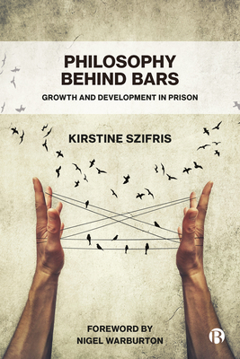 Philosophy Behind Bars: Growth and Development in Prison - Szifris, Kirstine