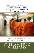 Philosophy Body Count: Privatized Prison Corporate Enterprises!: The 21st Century "Slave System" in America
